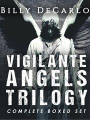 Vigilante angels trilogy: the complete boxed set : The Complete Boxed Set cover image