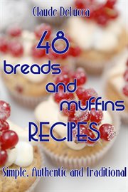 48 Breads and Muffins Recipes : Simple, Authentic and Traditional cover image