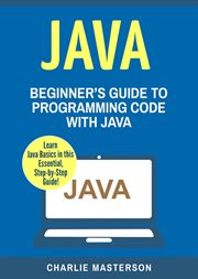 Java: beginner's guide to programming code with java cover image