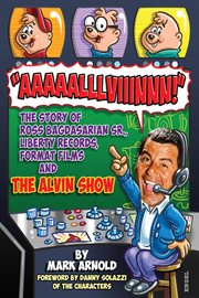 Aaaaalllviiinnn!: the story of ross bagdasarian, sr., liberty records, format films and the alvin cover image