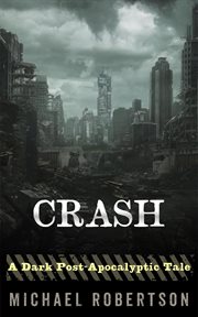 Crash: a dark post-apocalyptic tale : A Dark Post cover image