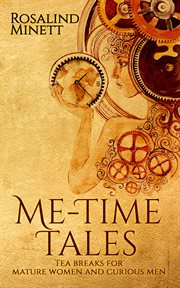 Me-time tales. tea breaks for mature women and curious men cover image