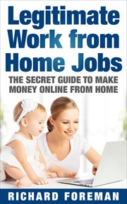 Legitimate work from home jobs: the secret guide to make money online from home (work from home idea cover image