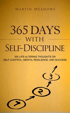 Cover image for 365 Days With Self-Discipline: 365 Life-Altering Thoughts on Self-Control, Mental Resilience, and