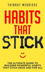 Habits that stick: the ultimate guide to building powerful habits that stick once and for all cover image