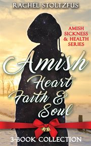 Amish heart, faith and soul. Amish sickness and health cover image
