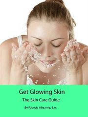 Get glowing skin: the skin care guide cover image