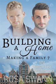 Building a Home : MM Omegaverse Mpreg Romance. Making a Family cover image