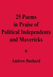 25 poems in praise of political independents and mavericks cover image
