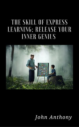 Cover image for The Skill of Express Learning: Release Your Inner Genius