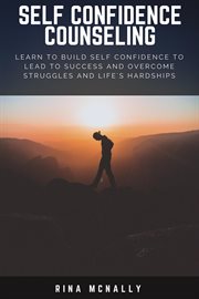 Self confidence counseling: learn to build self confidence to lead to success and overcome strugg cover image