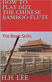 How to play dizi, the chinese bamboo flute: the basic skills cover image