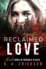 Reclaimed love: evil lurks in friendly places cover image