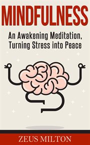 Mindfulness: an awakening meditation, turning stress into peace cover image