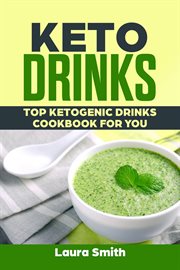 Keto drinks: top ketogenic drinks cookbook for you cover image