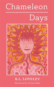 Chameleon days: the camouflaged and changing emotions of a woman unleashed : The Camouflaged and Changing Emotions of a Woman Unleashed cover image