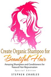 Create organic shampoo for beautiful hair! amazing shampoos and conditioners for natural hair rej cover image