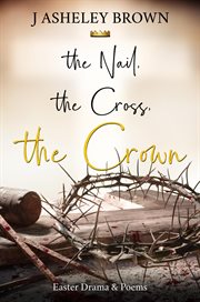 The nail, the cross, the crown cover image