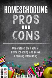 Homeschooling pros and cons: understand the facts of homeschooling and make learning interesting cover image