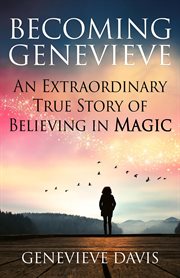 Becoming genevieve: an extraordinary true story of believing in magic cover image