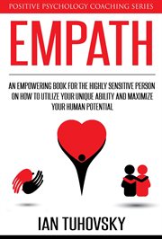 Empath : An Empowering Book for the Highly Sensitive Person on Utilizing Your Unique Ability and M. Positive Psychology Coaching cover image