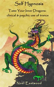 Self hypnosis tame your inner dragons: clinical and psychic use of trance cover image