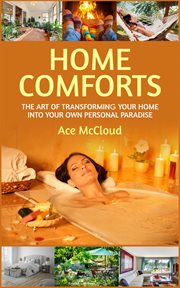 Home Comforts : The Art of Transforming Your Home Into Your Own Personal Paradise cover image