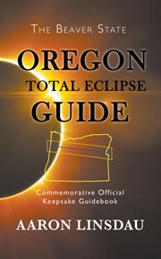 Oregon total eclipse guide : commemorative official keepsake guidebook cover image