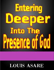 Entering deeper into the presence of god cover image