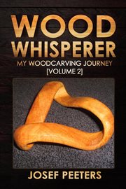 Wood whisperer: my woodcarving journey : My Woodcarving Journey cover image