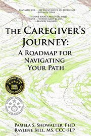 The caregiver's journey: a roadmap for navigating your path : A Roadmap for Navigating Your Path cover image