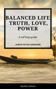 Balanced life; truth, love, power cover image