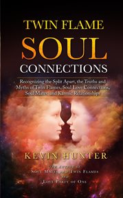 The twin flame soul connections: recognizing the split apart truths and myths of twin flames, sou cover image