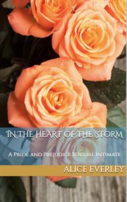 In the Heart of the Storm : A Pride and Prejudice Sensual Intimate. Saving Longbourn cover image