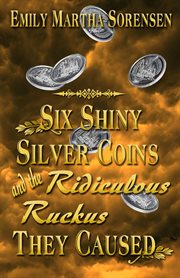 Six shiny silver coins and the ridiculous ruckus they caused cover image