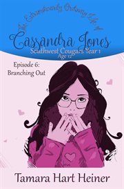 Branching out: the extraordinarily ordinary life of cassandra jones : The Extraordinarily Ordinary Life of Cassandra Jones cover image