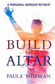 Build the altar: a personal worship retreat cover image