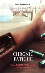 Chronic fatigue : defeating permanent fatigue and starting the day with renewed strength cover image