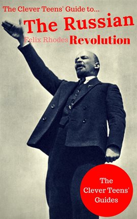 Cover image for The Clever Teens' Guide to The Russian Revolution
