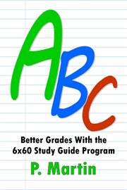 Abc: better grades with the 6x60 study guide program cover image