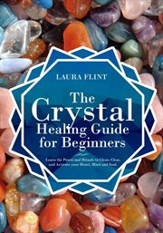 Clear, the crystal healing guide for beginners learn the power and rituals to clean and activate cover image