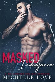 Masked indulgence : a billionaire holiday romance cover image