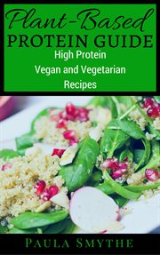 Plant-based protein guide: high protein vegan and vegetarian recipes for athletic performance and cover image