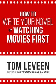 How to write your novel by watching movies first cover image