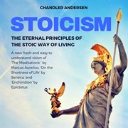 Stoicism: the eternal principles of the stoic way of living - a new fresh and easy to understand vis cover image