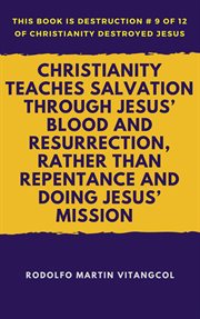 Christianity teaches salvation through jesus' blood and resurrection, rather than repentance and doi cover image