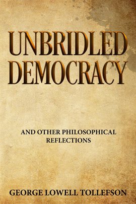 Cover image for Unbridled Democracy and other philosophical reflections