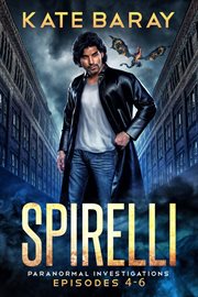 Spirelli paranormal investigations. Books #4-6 cover image