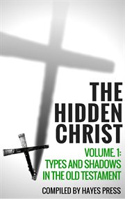 The hidden christ volume 1: types and shadows in the old testament cover image