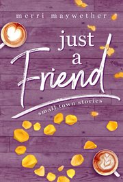 Just a Friend : Small Town Stories cover image